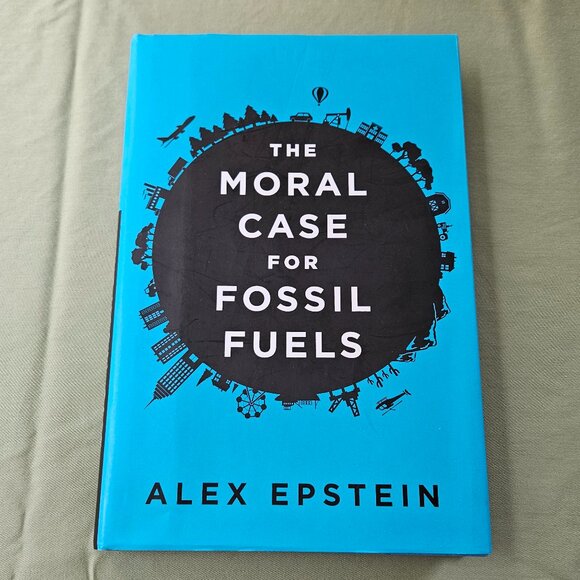 The Moral Case for Fossil Fuels by Alex Epstein Hardcover - Picture 1 of 8
